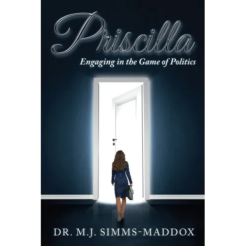 Priscilla: Engaging in the Game of Politics - Paperback