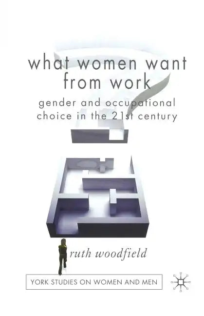 What Women Want from Work: Gender and Occupational Choice in the 21st Century - Paperback