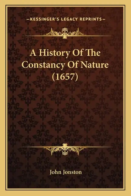A History Of The Constancy Of Nature (1657) - Paperback