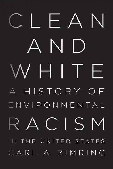 Clean and White: A History of Environmental Racism in the United States - Hardcover