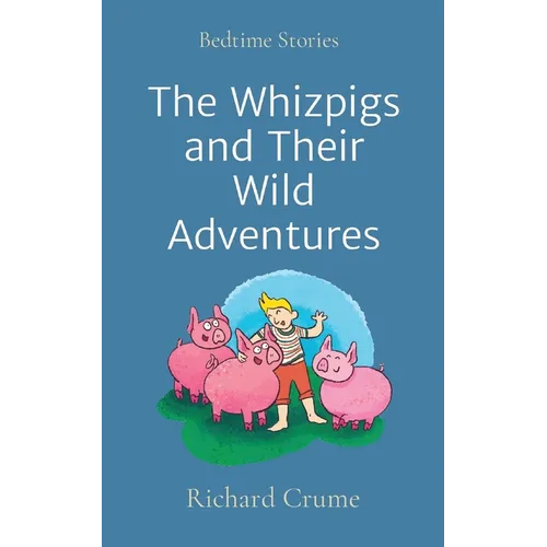 The Whizpigs and Their Wild Adventures: Bedtime Stories - Paperback