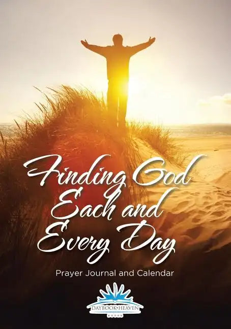 Finding God Each and Every Day. Prayer Journal and Calendar - Paperback