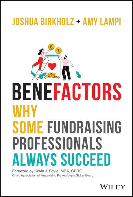 Benefactors: Why Some Fundraising Professionals Always Succeed - Hardcover