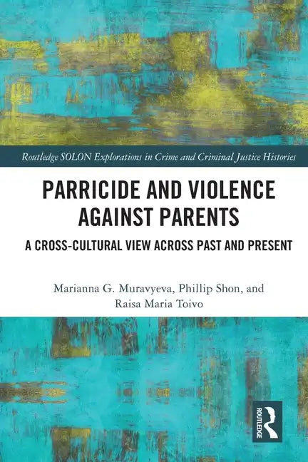 Parricide and Violence Against Parents: A Cross-Cultural View Across Past and Present - Paperback