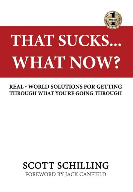 That Sucks - What Now?: Real-World Solutions for Getting Through What You're Going Through - Hardcover