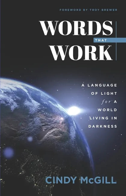 Words that Work: A Language of Light for a World Living in Darkness - Paperback