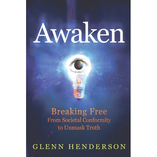 Awaken: Breaking Free from Societal Conformity to Unmask Truth - Paperback