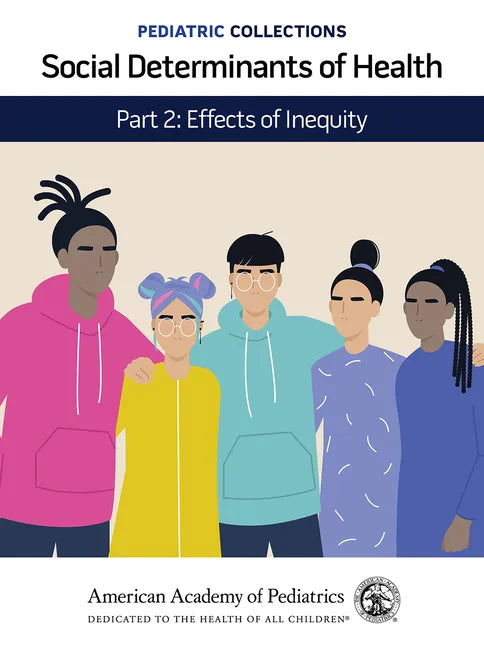 Pediatric Collections: Social Determinants of Health: Part 2: Effects of Inequity - Paperback