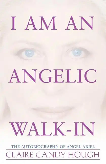 I Am an Angelic Walk-In: The Autobiography of Angel Ariel - Paperback
