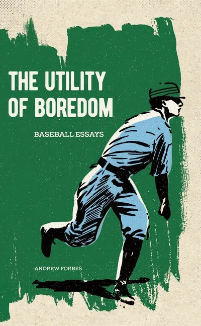 The Utility of Boredom: Baseball Essays - Paperback
