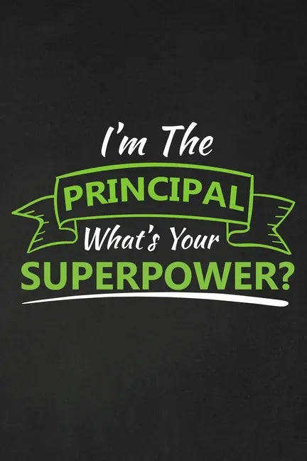 I'm The Principal What's Your Superpower?: Thank you gift for teacher Great for Teacher Appreciation - Paperback