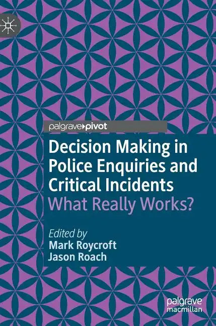 Decision Making in Police Enquiries and Critical Incidents: What Really Works? - Hardcover