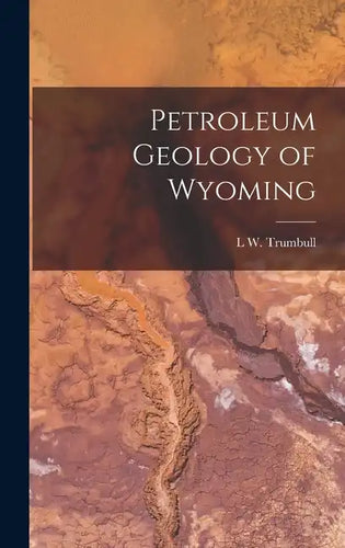 Petroleum Geology of Wyoming - Hardcover