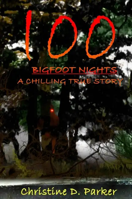 100 Bigfoot Nights: A Chilling True Story - Paperback