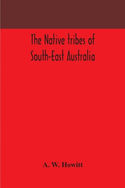 The native tribes of South-East Australia - Paperback