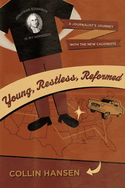 Young, Restless, Reformed: A Journalist's Journey with the New Calvinists - Paperback
