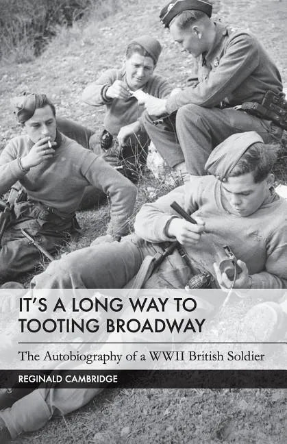 It's a Long Way to Tooting Broadway: The Autobiography of a WW2 British Soldier - Paperback