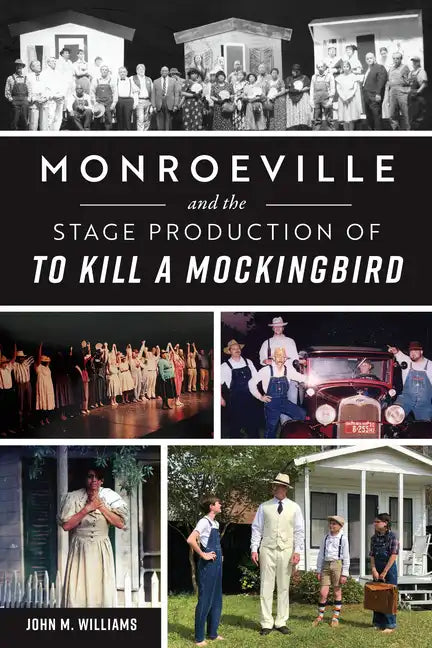 Monroeville and the Stage Production of to Kill a Mockingbird - Paperback