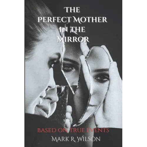 The Perfect Mother in the Mirror: based on true events - Paperback