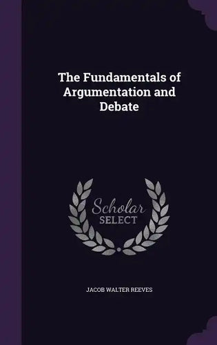 The Fundamentals of Argumentation and Debate - Hardcover