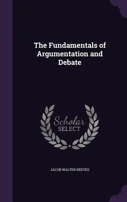 The Fundamentals of Argumentation and Debate - Hardcover