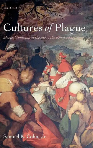 Cultures of Plague: Medical Thinking at the End of the Renaissance - Hardcover