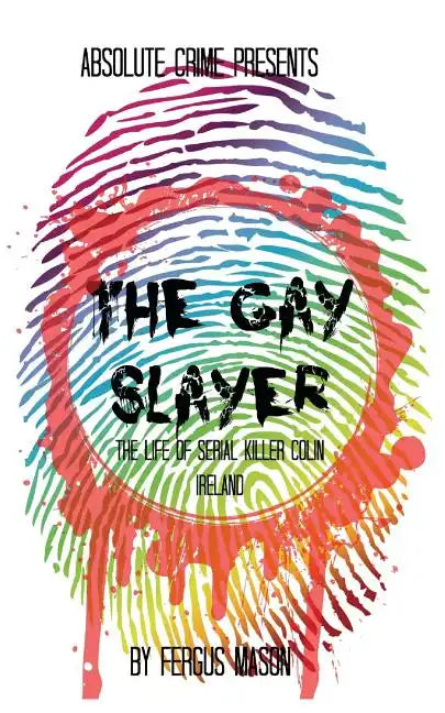 The Gay Slayer: The Life of Serial Killer Colin Ireland - Paperback