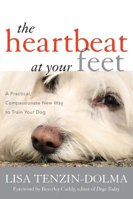 The Heartbeat at Your Feet: A Practical, Compassionate New Way to Train Your Dog - Paperback