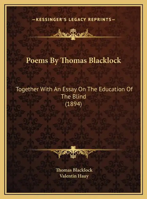 Poems By Thomas Blacklock: Together With An Essay On The Education Of The Blind (1894) - Hardcover