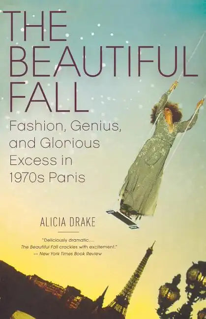 The Beautiful Fall: Fashion, Genius, and Glorious Excess in 1970s Paris - Paperback