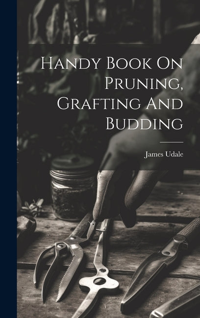 Handy Book On Pruning, Grafting And Budding - Hardcover