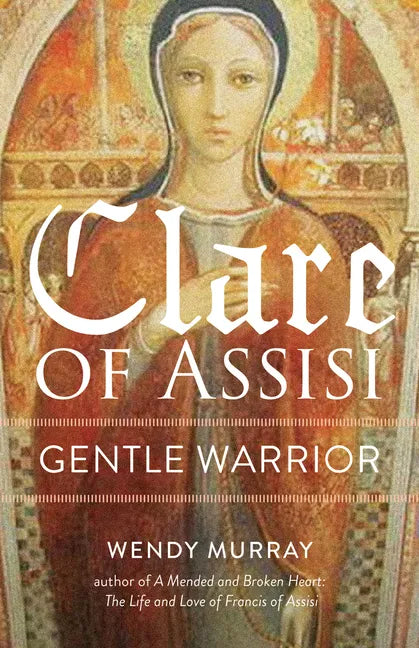 Clare of Assisi: Gentle Warrior - Paperback