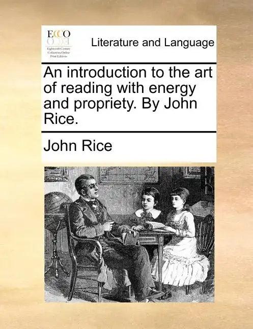 An Introduction to the Art of Reading with Energy and Propriety. by John Rice. - Paperback