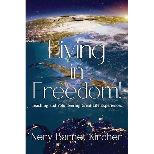 Living in Freedom!: Teaching and Volunteering, Great Life Experiences - Paperback