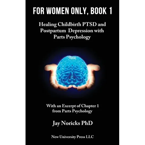 For Women Only, Book 1: Childbirth PTSD and Postpartum Depression with Parts Psychology - Paperback