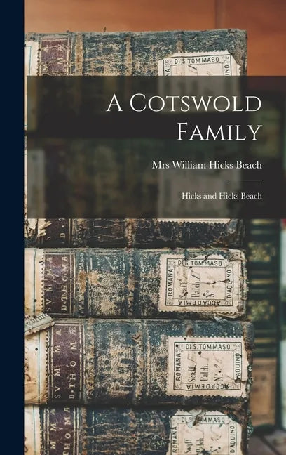 A Cotswold Family: Hicks and Hicks Beach - Hardcover