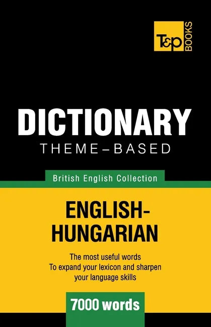 Theme-based dictionary British English-Hungarian - 7000 words - Paperback