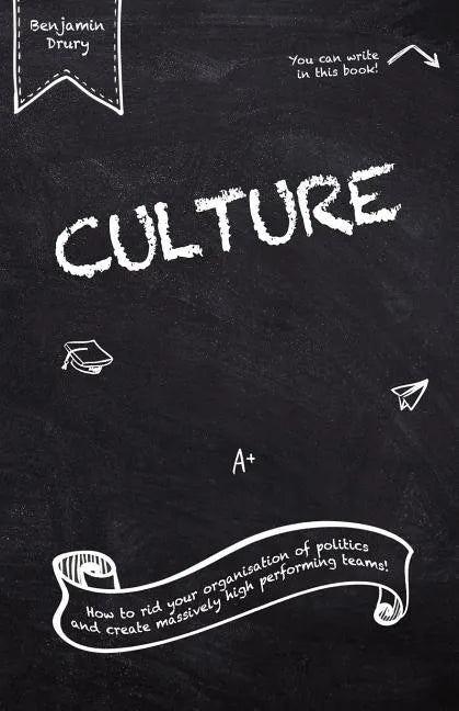 Culture: How to rid your organisation of politics and create massively high performing teams! - Paperback