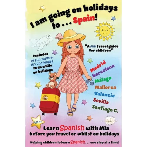 I am going on holidays to ... Spain!: A fun activity book and travel guide for children to learn Spanish with Mia, one step at a time. - Paperback