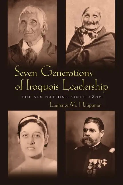 Seven Generations of Iroquois Leadership: The Six Nations Since 1800 - Paperback