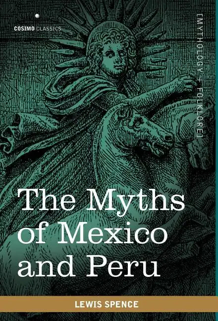 The Myths of Mexico and Peru - Hardcover