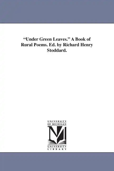Under Green Leaves. A Book of Rural Poems. Ed. by Richard Henry Stoddard. - Paperback