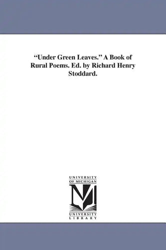 Under Green Leaves. A Book of Rural Poems. Ed. by Richard Henry Stoddard. - Paperback