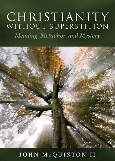 Christianity Without Superstition: Meaning, Metaphor, and Mystery - Paperback