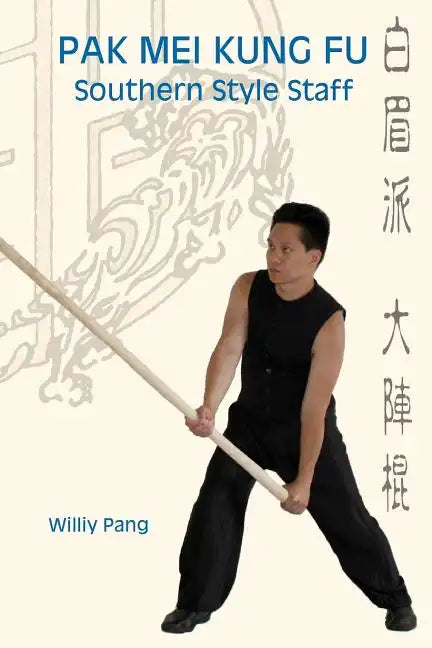 Pak Mei Kung Fu: Southern Style Staff - Paperback