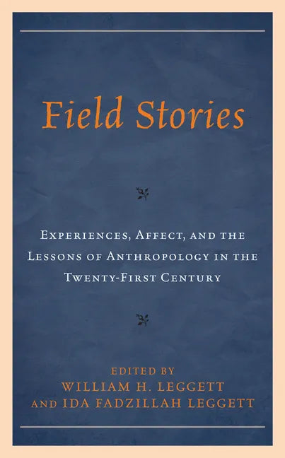 Field Stories: Experiences, Affect, and the Lessons of Anthropology in the Twenty-First Century - Hardcover