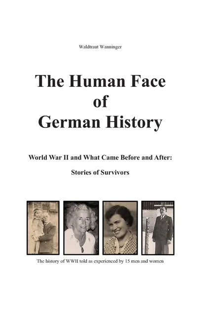 The Human Face of German History: World War II and What Came Before and After Stories of Survivors - Paperback