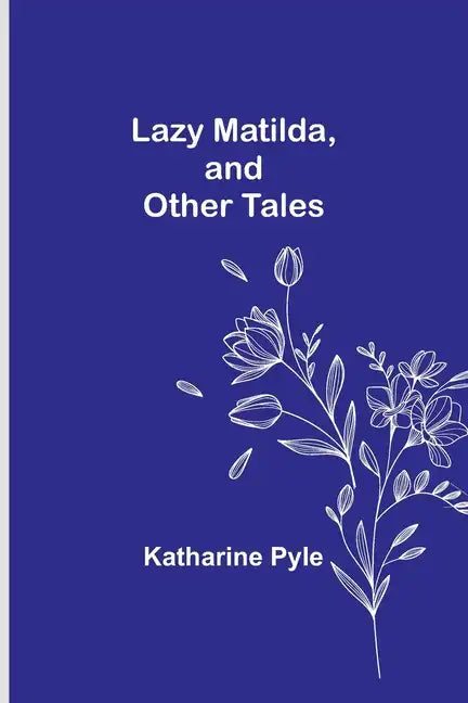 Lazy Matilda, and Other Tales - Paperback