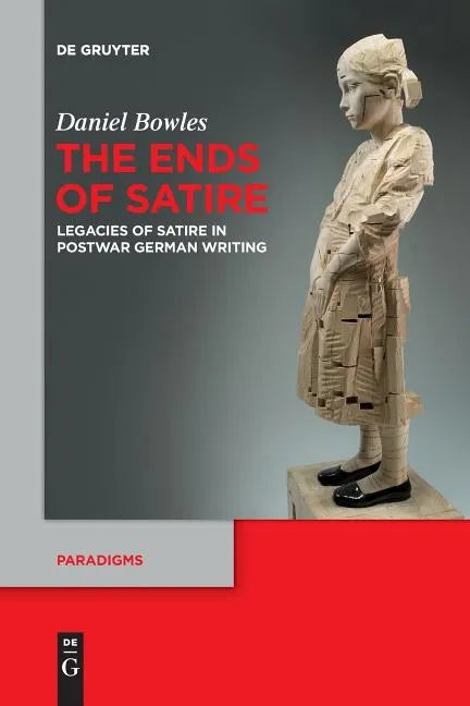 The Ends of Satire: Legacies of Satire in Postwar German Writing - Paperback