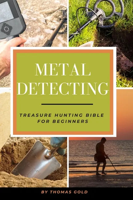 Metal Detecting: Treasure Hunting Bible for Beginners - Paperback